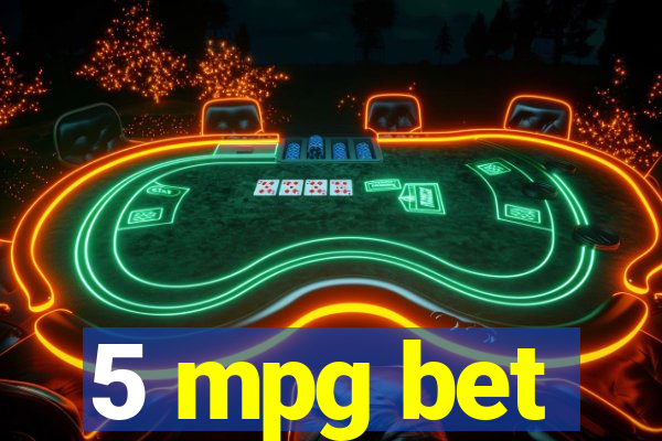 5 mpg bet